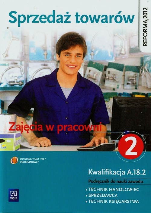 Image of Sprzedaż towarów Zajęcia w pracowni Podręcznik do nauki zawodu technik handlowiec sprzedawca technik księgarstwa Część 2 Technikum, Zasadnicza szkoła zawodowa