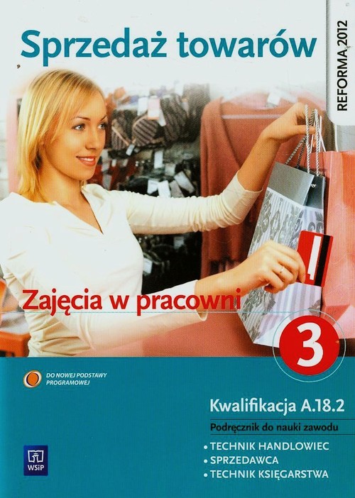 Image of Sprzedaż towarów Zajęcia w pracowni Podręcznik do nauki zawodu technik handlowiec sprzedawca technik księgarstwa Część 3 Technikum, Zasadnicza szkoła zawodowa