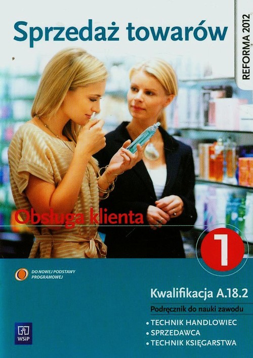 Image of Sprzedaż towarów Obsługa klienta Podręcznik do nauki zawodu technik handlowiec sprzedawca technik księgarstwa Część 1 Technikum, Zasadnicza szkoła zawodowa