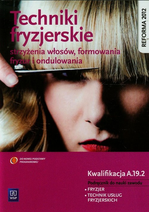 Image of Techniki fryzjerskie Podręcznik do nauki zawodu Kwalifikacja A.19.2 Technikum, Zasadnicza szkoła zawodowa. Fryzjer. Technik usług fryzjerskich