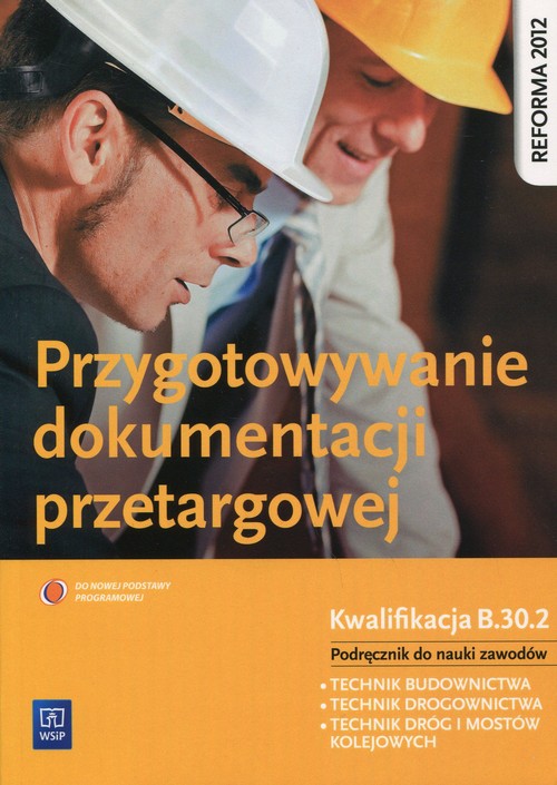 Image of Przygotowywanie dokumentacji przetargowej Podręcznik do nauki zawodu Kwalifikacja B.30.2 Technik budownictwa. Technik drogownictwa. Technik dróg i mostów kolejowych. Szkoła ponadgimnazjalna