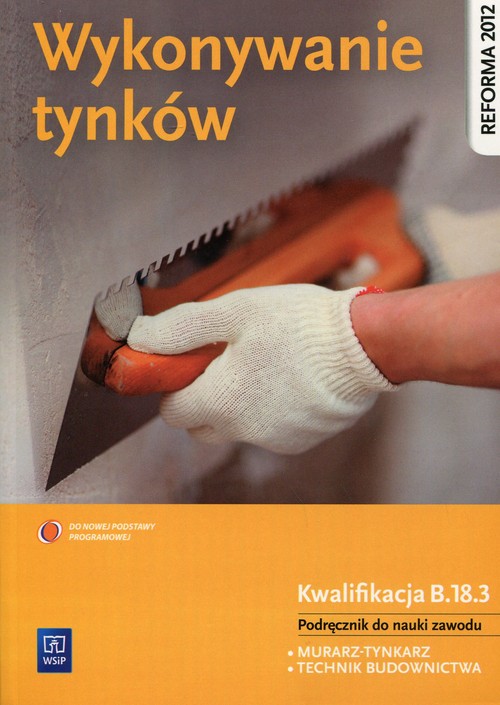Image of Wykonywanie tynków Podręcznik do nauki zawodu Kwalifikacja B.18.3 Murarz-tynkarz. Technik budownictwa. Szkoła ponadgimnazjalna