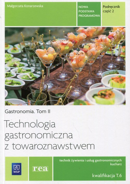 Image of Technologia gastronomiczna z towaroznawstwem Gastronomia Tom 2 Podręcznik Część 2 Kwalifikacja T.6 Technik żywienia i usług gastronomicznych. Kucharz. Szkoła ponadgimnazjalna
