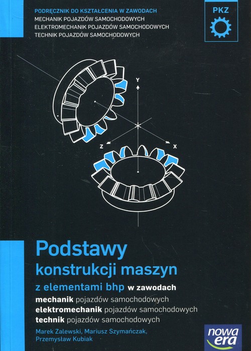Image of Podstawy konstrukcji maszyn z elementami bhp Podręcznik do kształcenia w zawodach mechanik pojazdów samochodowych, elektromechanik pojazdów samochodowych, technik pojazdów samochodowych