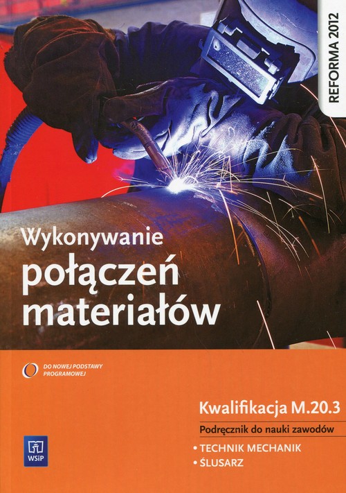 Image of Wykonywanie połączeń materiałów Podręcznik do nauki zawodów Kwalifikacja M.20.3 Technik mechanik Ślusarz