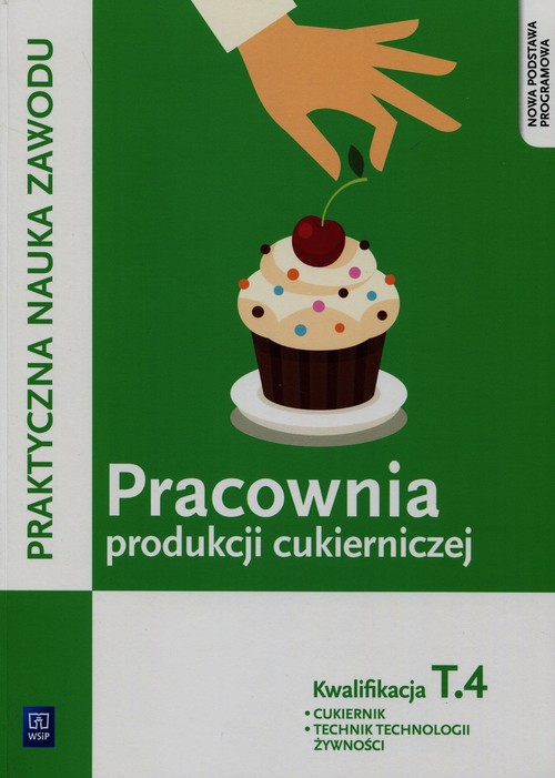Image of Praktyczna nauka zawodu Pracownia produkcji cukierniczej T.4 Cukiernik technik technologii żywności