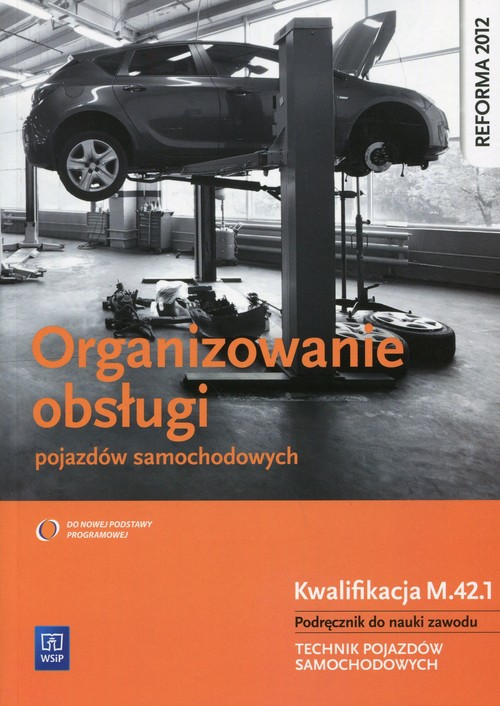 Image of Organizowanie obsługi pojazdów samochodowych Podręcznik do nauki zawodu Kwalifikacja M.42.1 Technik pojazdów samochodowych. Szkoła ponadgimnazjalna