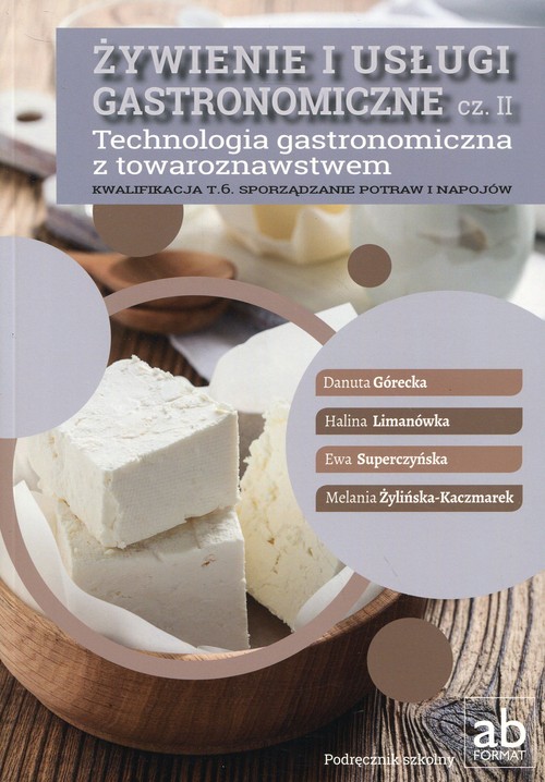 Image of Żywienie i usługi gastronomiczne Część 2 Technologia gastronomiczna z towaroznawstwem Podręcznik Kwalifikacja T.6 Sporządzanie potraw i napojów