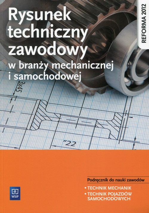 Image of Rysunek techniczny w branży mechanicznej i samochodowej Podręcznik do nauki zawodów Technik mechanik Technik pojazdów samochodowych Szkoła ponadgimnazjalna