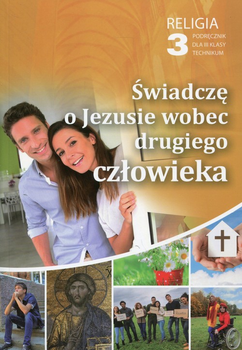 Image of Religia 3 Świadczę o Jezusie wobec drugiego człowieka Podręcznik Technikum