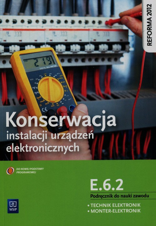 Image of Konserwacja instalacji urządzeń elektronicznych Podręcznik do nauki zawodu technik elektronik monter-elektronik E.6.2. Szkoła ponadgimnazjalna
