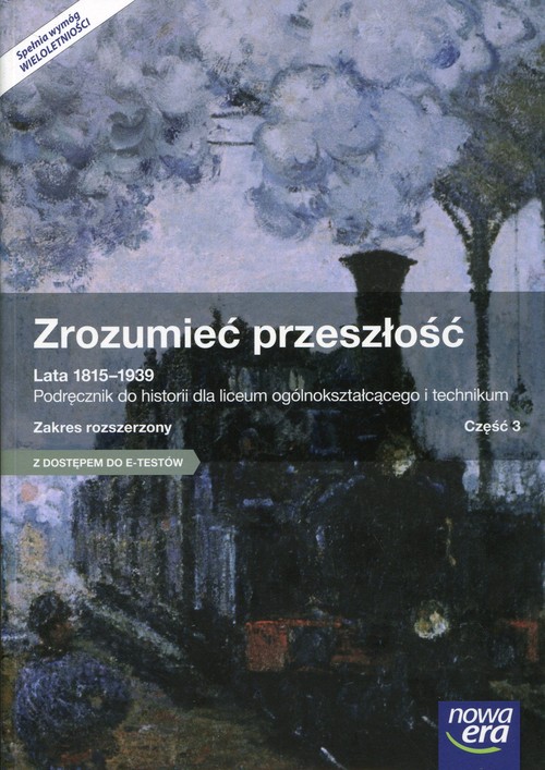 Image of Zrozumieć przeszłość Lata 1815-1939 Część 3 Podręcznik wieloletni Zakres rozszerzony Szkoła ponadgimnazjalna. Z dostępem do E-Testów