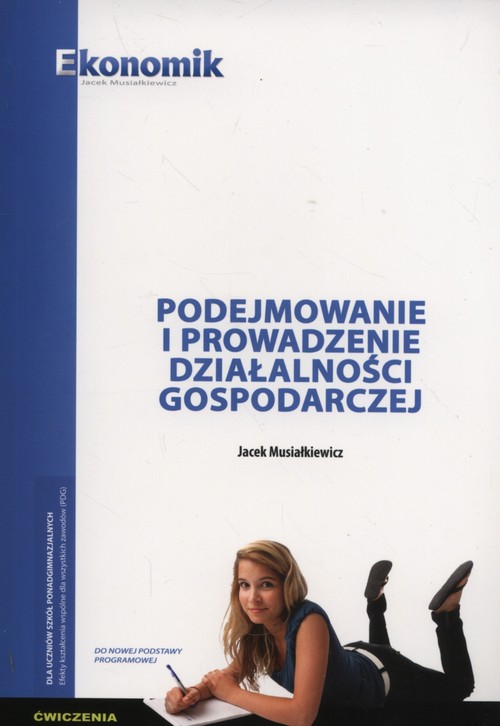 Image of Podejmowanie i prowadzenie działalnści gospodarczej Ćwiczenia Szkoły ponadgimnazjalne