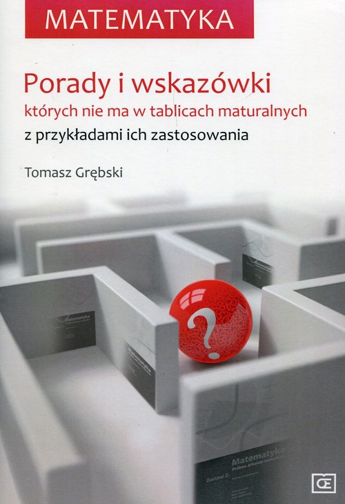 Image of Matematyka Porady i wskazówki których nie ma w tablicach maturalnych z przykładami ich zastosowania