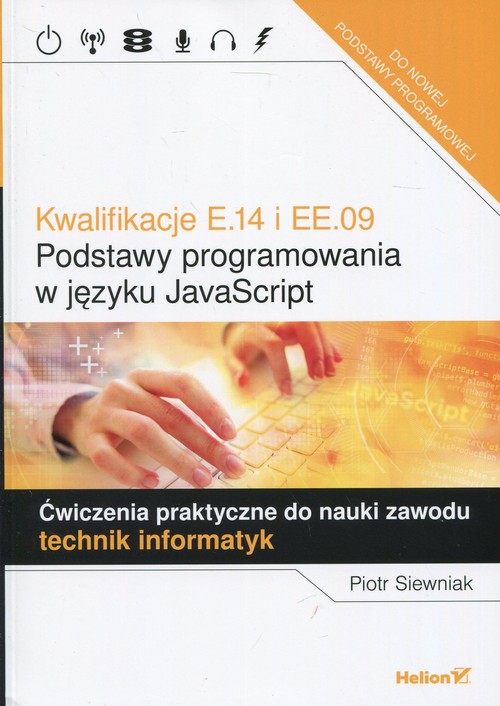 Image of Kwalifikacje E.14 i EE.09 Podstawy programowania w języku JavaScript Ćwiczenia praktyczne do nauki zawodu technik informatyk