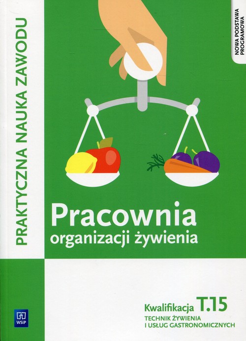 Image of Pracownia organizacji żywienia Kwalifikacja T.15 Praktyczna nauka zawodu Technik żywienia i usług gastronomicznych
