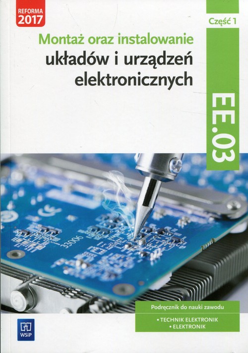 Image of Montaż oraz instalowanie układów i urządzeń elektronicznych Kwalifikacja EE.03 Podręcznik do nauki zawodu Część 1 Technik elektronik Elektronik