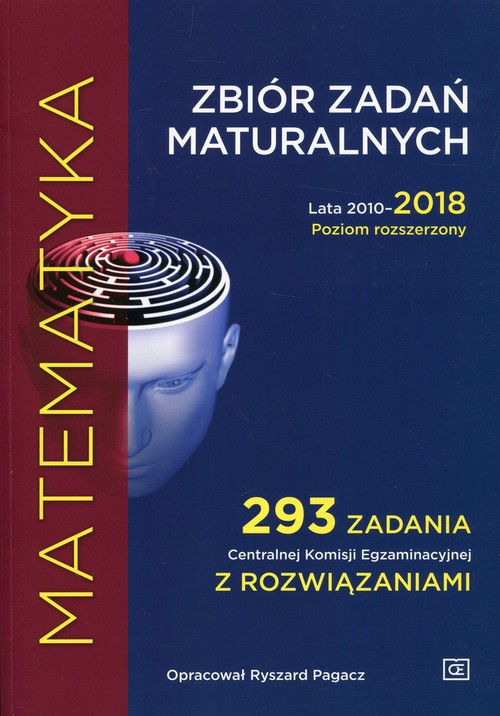 Image of Matematyka Zbiór zadań maturalnych Lata 2010-2018 Poziom rozszerzony 293 zadania Centralnej Komisji Egzaminacyjnej z rozwiązaniami