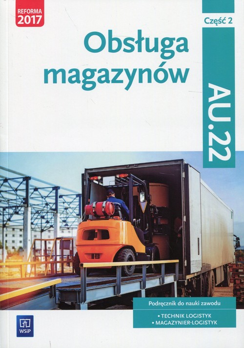 Image of Obsługa magazynów Kwalifikacja AU.22 Podręcznik Część 2 Technik logistyk, Magazynier - logistyk