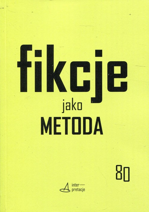 Image of Fikcje jako metoda Strategie kontr(f)aktualne w pisaniu historii, literaturze i sztukach