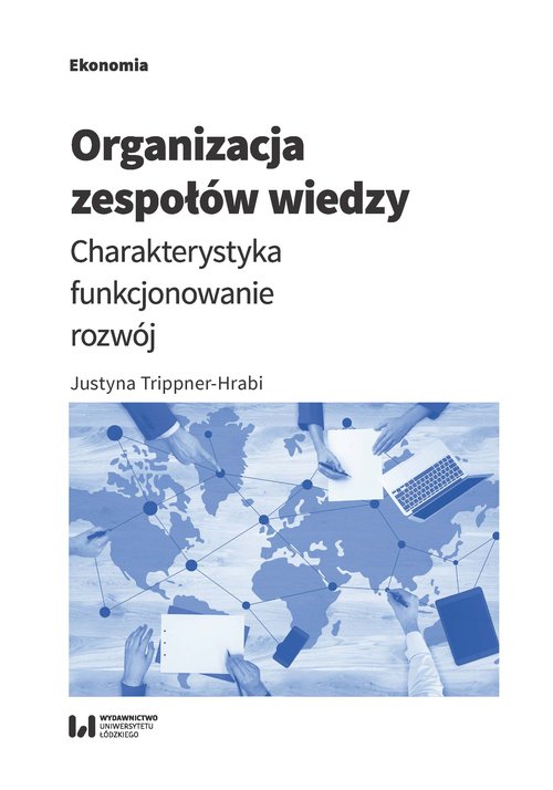 Image of Organizacja zespołów wiedzy Charakterystyka, funkcjonowanie, rozwój