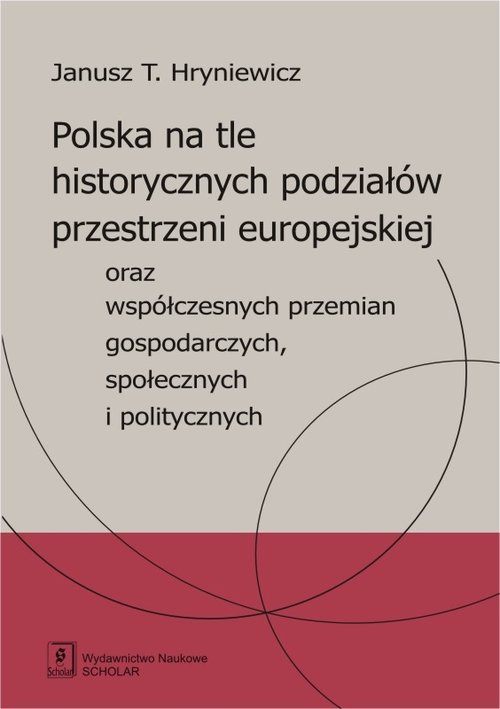 Image of Polska na tle historycznych podziałów przestrzeni europejskiej oraz współczesnych przemian gospodarczych, społecznych i politycznych