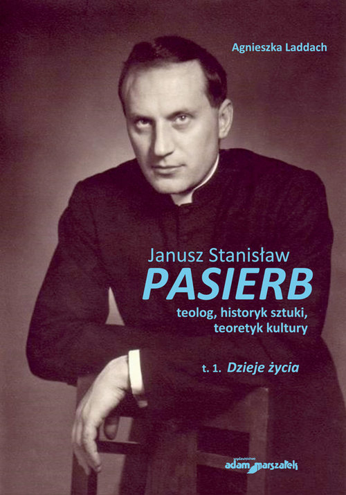 Image of Janusz Stanisław Pasierb teolog historyk sztuki teoretyk kultury Tom 1 Dzieje życia
