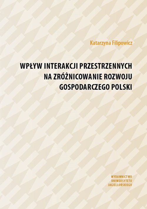 Image of Wpływ interakcji przestrzennych na zróżnicowanie rozwoju gospodarczego Polski