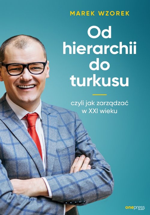 Image of Od hierarchii do turkusu czyli jak zarządzać w XXI wieku