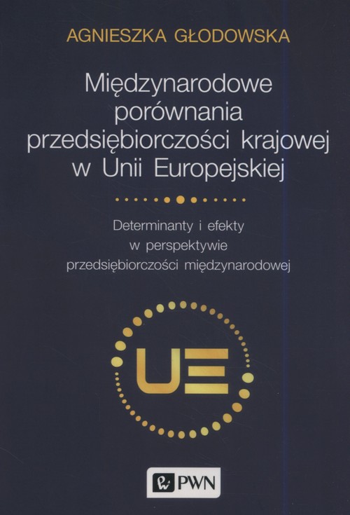 Image of Międzynarodowe porównania przedsiębiorczości krajowej w Unii Europejskiej Determinanty i efekty w perspektywie przedsiębiorczości międzynarodowej