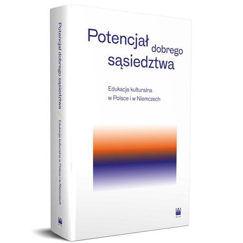 Image of Potencjał dobrego sąsiedztwa Edukacja kulturalna w Polsce i w Niemczech