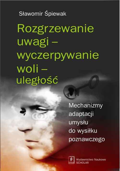 Image of Rozgrzewanie uwagi - wyczerpywanie woli - uległość Mechanizmy adaptacji umysłu do wysiłku poznawczego
