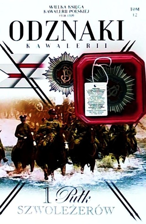 Image of Wielka Księga Kawalerii Polskiej 1918-1939 Odznaki Kawalerii Tom 12 1 Pułk Szwoleżerów