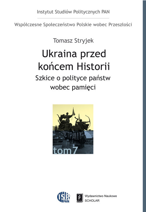 Image of Ukraina przed końcem historii Szkice o polityce państw wobec pamięci
