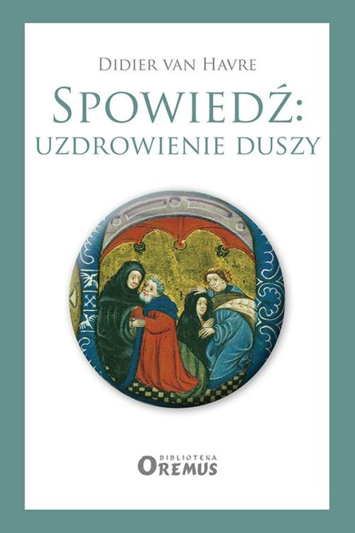 Image of Spowiedź uzdrowienie duszy Dobrodziejstwa sakramentu pojednania