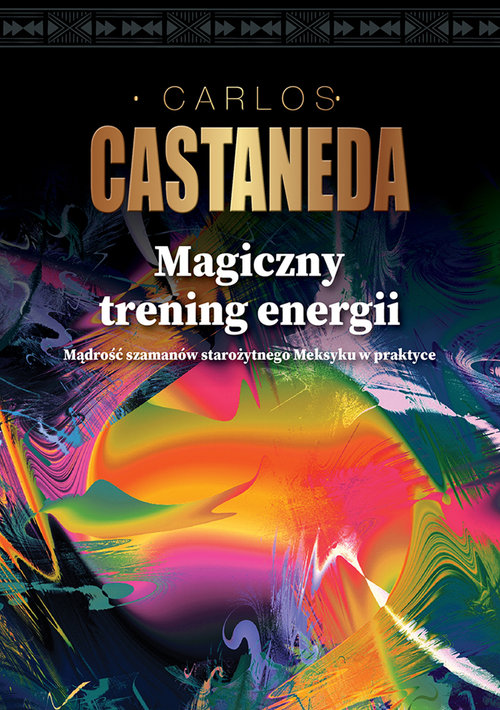 Image of Magiczny trening energii Mądrość szamanów starożytnego Meksyku w praktyce