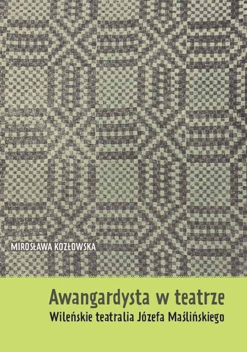 Image of Awangardysta w teatrze Wileńskie teatralia Józefa Maślińskiego