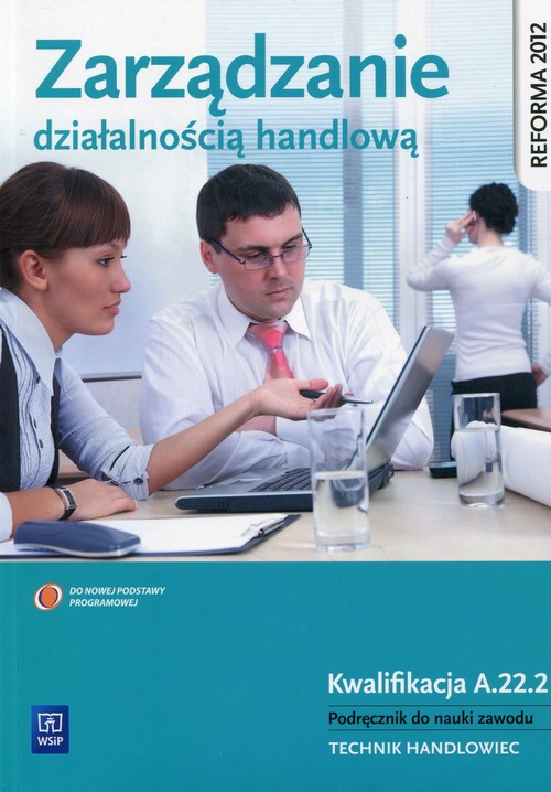 Image of Zarządzanie działalnością handlową Podręcznik do nauki zawodu Kwalifikacja A.22.2 Technik handlowiec. Szkoła ponadgimnazjalna