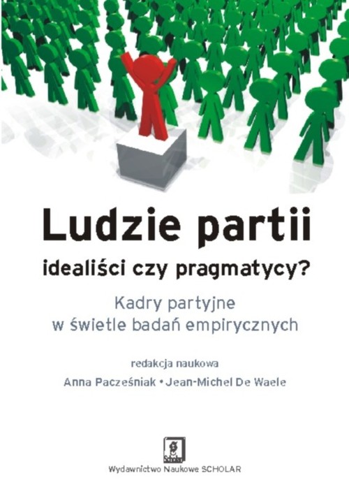 Image of Ludzie partii idealiści czy pragmatycy Kadry partyjne w świetle badań empirycznych