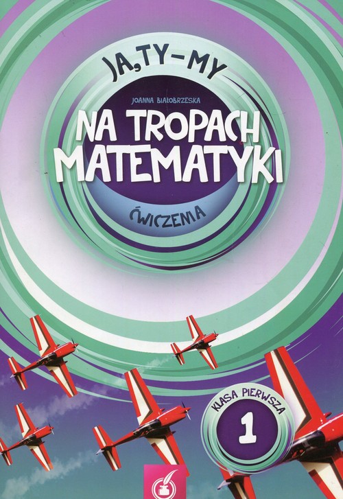 Image of Ja Ty My 1 Na tropach matematyki Ćwiczenia Część 1 Szkoła podstawowa