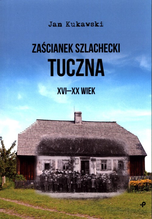 Image of Zaścianek szlachecki Tuczna XVI-XX wiek