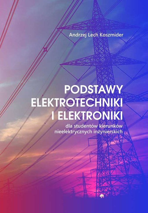 Image of Podstawy elektrotechniki i elektroniki dla studentów kierunków nieelektrycznych inżynirskich