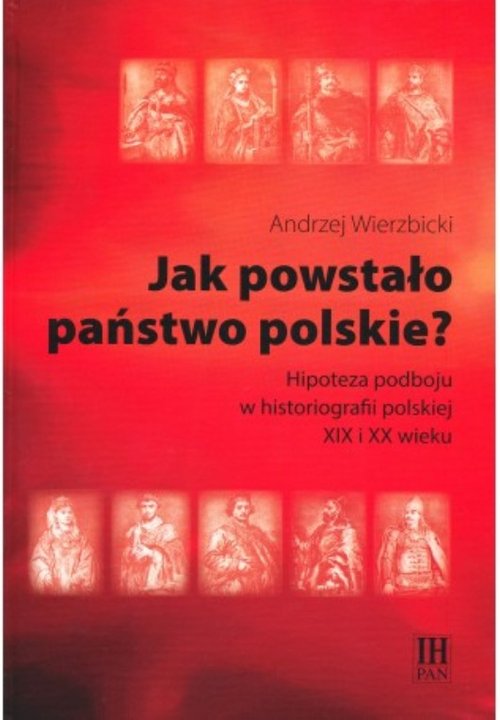 Image of Jak powstało państwo polskie? Hipoteza podboju w historiografii polskiej XIX i XX wieku