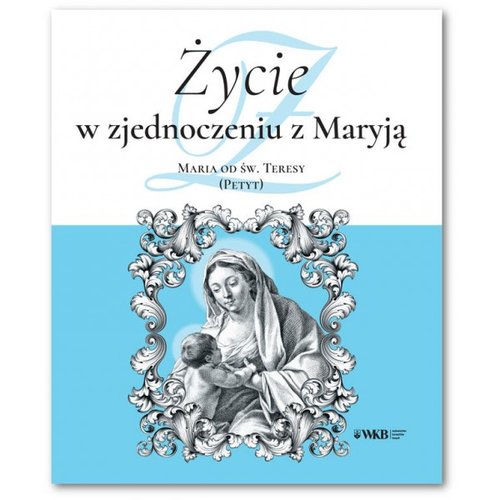 Image of Życie w zjednoczeniu z Maryją Maria od św. Teresy (Petyt)