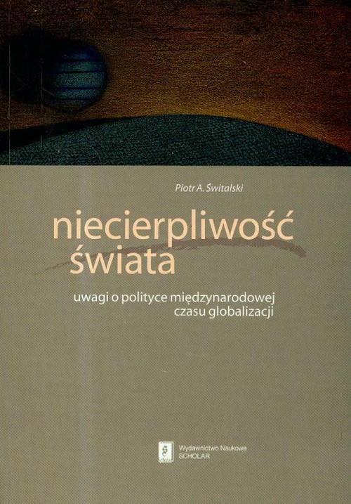 Image of Niecierpliwość świata uwagi o polityce międzynarodowej czasu globalizacji