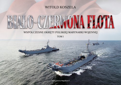 Image of Biało-czerwona flota. Współczesne okręty Polskiej Marynarki Wojennej. Tom I