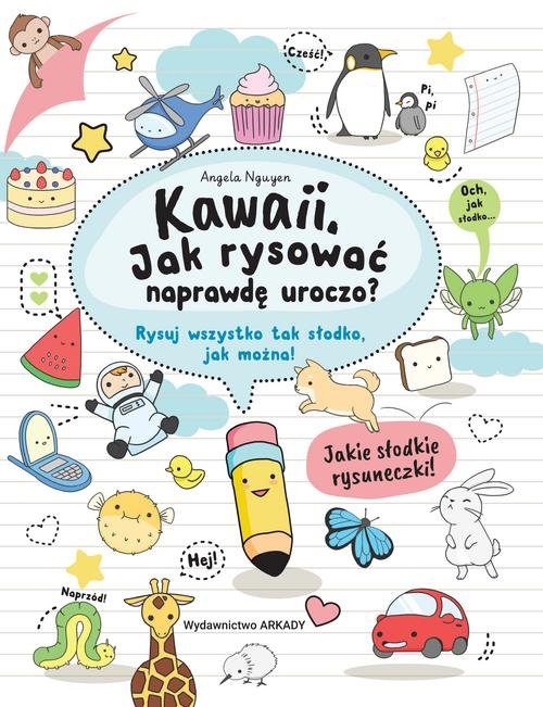 Image of Kawaii Jak rysować naprawdę uroczo? Rysuj wszystko tak słodko, jak można!
