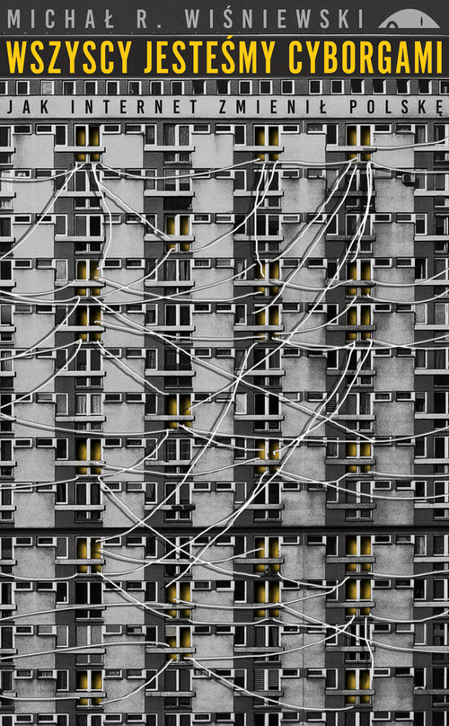 Image of Wszyscy jesteśmy cyborgami Jak internet zmienił Polskę