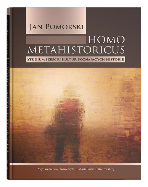 Image of Homo metahistoricus Studium sześciu kultur poznających historię