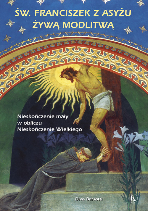 Image of Święty Franciszek z Asyżu żywą modlitwą Nieskończenie mały w obliczu Nieskończenie Wielkiego